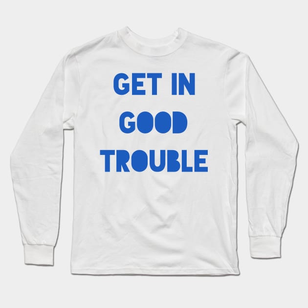 Get In Good Trouble John Lewis Quote Long Sleeve T-Shirt by gillys